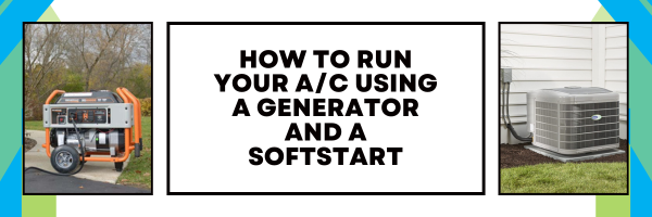 How to Run Your A/C Using a Generator and a Soft Start Device